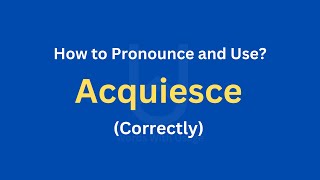 How to Pronounce Acquiesce  How to use it Correctly [upl. by Thorlay765]