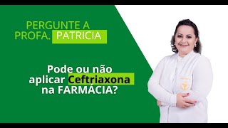 Pode ou não aplicar ceftriaxona na Farmácia [upl. by Adair]