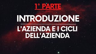 Economia Aziendale Introduzione – Cos’è un’azienda le sue operazioni e i suoi cicli PARTE 12 [upl. by Can]