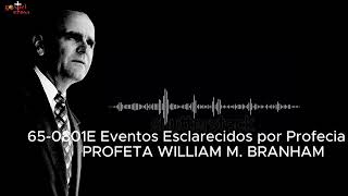 65 0801E Eventos Esclarecidos por Profecia Profeta William M Branham [upl. by Aiderfla880]