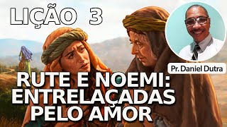 Lição 3  RUTE E NOEMI ENTRELAÇADAS PELO AMOR [upl. by Magdalen521]