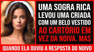 Uma Sogra Rica Levou Uma Empregada Com Um Lindo Vestido Ao Cartório Em Vez De Uma Noiva Mas Quando [upl. by Ahtimat499]