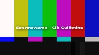 Spermswamp  Clit Guillotine [upl. by Tegdig]