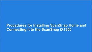 Procedures for Installing ScanSnap Home and Connecting It to the ScanSnap iX1300 [upl. by Aivital190]