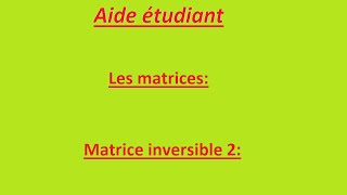 Les matrice la matrice inversible 2 [upl. by Vivyan]