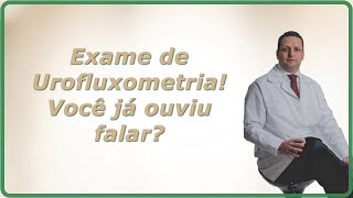 Conhecendo melhor o exame da Urofluxometria para pacientes com dificuldade para urinar [upl. by Alyt299]