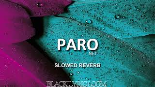 PARO  NEJ  SLOWED  REVERB blacklyricloom [upl. by Leizar714]