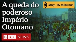 Como caiu o Império Otomano a superpotência que queria ser universal [upl. by Leia]