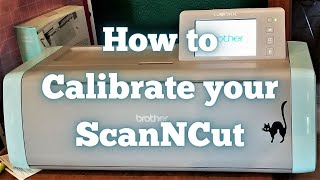 How to Calibrate your Scan N Cut SDX Cutting Machine [upl. by Matelda]