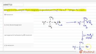 Neopentyl bromide undergoes dehydro halogenation to give alkene even though it has [upl. by Gnahk]