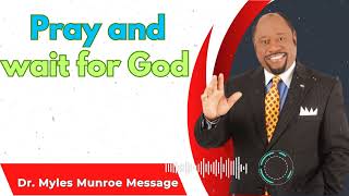 Dr Myles Munroe Sermons  Pray and wait for God [upl. by Hadihahs788]