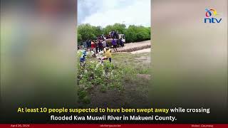 At least 10 people suspected to have been swept away while crossing Kwa Muswii River Makueni County [upl. by Chatwin]