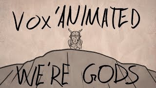 VoxAnimated  Were Gods [upl. by Samanthia]