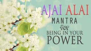 Ajai Alai  Mantra for Being In Your Power amp to Develop Radiant Body [upl. by Ennybor519]