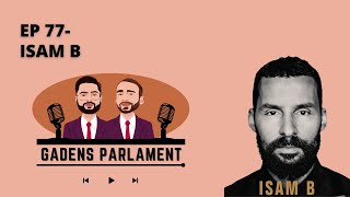 Gadens Parlament EP77  Isam B [upl. by Telfore895]