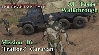 Metal Gear Solid V The Phantom Pain ★ Mission 16 Traitors Caravan All Tasks [upl. by Femmine120]