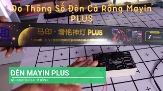 Đo Thông Số Đèn Mayin PLUS Cho Cá Rồng [upl. by Peednas]