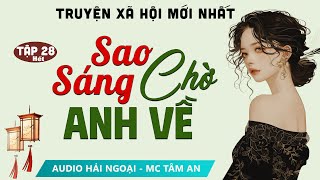 SIÊU PHẨM Truyện ngắn Sao Sáng Chờ Anh Về Tập 28 Hết  Mc Tâm An diễn đọc truyện Phạm Vũ Anh Thư [upl. by Eiramacissej370]