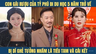 Con gái rượu của tỷ phú đi du học 5 năm trở về lại bị dì ghẻ tưởng lầm là tiểu tam và cái kết [upl. by Eidnil459]