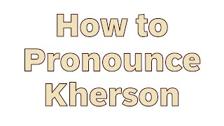 How to Pronounce Kherson  English Word Audio [upl. by Snave]