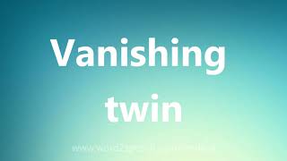 Vanishing twin  Medical Definition and Pronunciation [upl. by Elyad10]