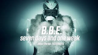 B B E  Seven Days And One Week Jason Parker 2022 Remix [upl. by Eednahs839]