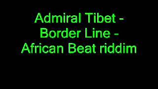 Admiral Tibet  Border Line  African Beat riddim [upl. by Audry]