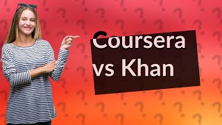 Is Coursera better than Khan Academy [upl. by Sorvats]