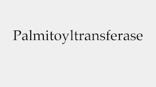 How to Pronounce Palmitoyltransferase [upl. by Moll]