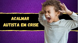 COMO LIDAR E ACALMAR UMA CRIANÇA AUTISTA EM CRISE [upl. by Aitercul]