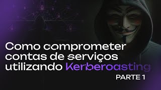 Kerberoasting na Prática  Como comprometer contas de serviços  PARTE 01 [upl. by Hyacinthia562]