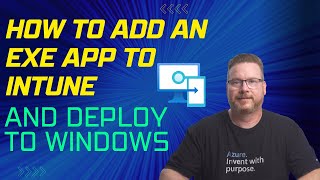 How to Add an EXE App to Intune and Deploy to Windows [upl. by Christmann]