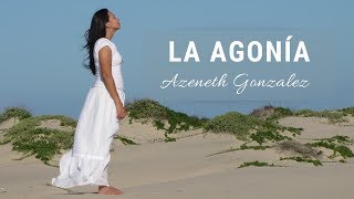 La Agonia  Azeneth Gonzalez [upl. by Adnicaj635]