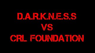 DARKNESS Vs CRL Foundation [upl. by Aicinet]