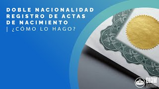 Doble Nacionalidad Registro de Actas de Nacimiento ¿Cómo lo Hago 📜🖋️ [upl. by Aicina486]