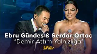 Ebru Gündeş amp Serdar Ortaç  Demir Attım Yalnızlığa 2007  TRT Arşiv [upl. by Xaviera]