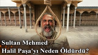 Sultan Mehmed Halil Paşayı Neden Öldürdü  Mehmed Fetihler Sultanı [upl. by Neenej915]