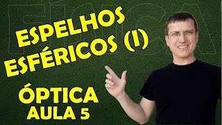 ESPELHO ESFÉRICO I  O QUE SÃO ESPELHOS CÔNCAVOS E CONVEXOS   ÓPTICA  Aula 5  Prof Boaro [upl. by Acsisnarf]