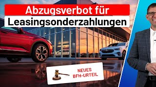 BFHUrteil  LeasingSonderzahlung bei Firmenfahrzeuge  Betriebsausgabe Privatnutzung 1Regelung [upl. by Ferdinana]