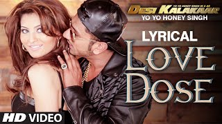 LYRICAL LOVE DOSE Full Video Song with LYRICS  Yo Yo Honey Singh Urvashi Rautela  Desi Kalakaar [upl. by Annaig164]