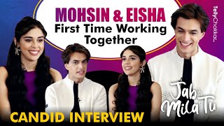 Mohsin Khan Aur Eisha Singh Ne Pehli Baar OnScreen Ek Sath Aane Par Ki Khaas Baatchit Jab Mila Tu [upl. by Sallad]