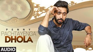 Pachtayenga Dhola Penny Full Audio Song Preet Hundal  Latest Punjabi Songs 2018 [upl. by Oconnor691]