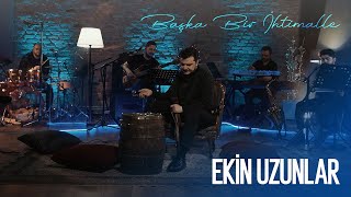 Ekin Uzunlar  Başka Bir İhtimal [upl. by Yelnik]