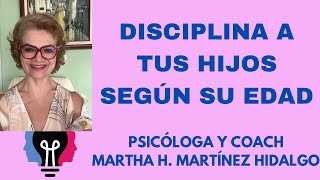 DISCIPLINA A TUS HIJOS SEGÚN SU EDAD Psicóloga y Coach Martha H Martínez Hidalgo [upl. by Antoni198]