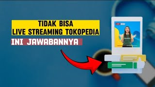 Tidak Bisa Live Streaming Tokopedia  Ini Jawabannya [upl. by Salvadore]