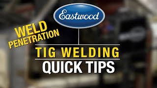 TIG Welding Quick Tips  Fix Those Weak Welds  Tips for Weld Penetration  Eastwood [upl. by Krusche573]