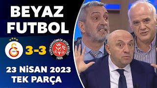 Beyaz Futbol 23 Nisan 2023 Tek Parça  Galatasaray 33 Karagümrük [upl. by Wivestad680]