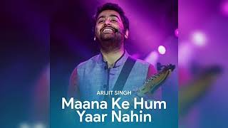 Maana Ke Hum Yaar Nehin  Arijit Singh  Unreleased Version  Play it in 125x Speed [upl. by Vincentia]