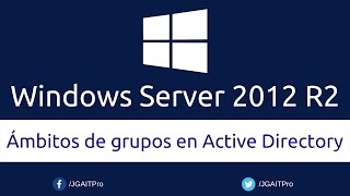 Curso de Windows Server 2012 R2  Ámbitos de grupos en Active Directory [upl. by Desiree]