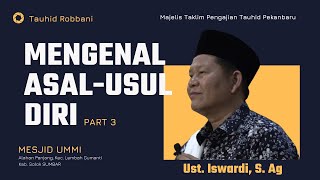 MENGENAL ASALUSUL DIRI  KAJIAN TAUHID  UST ISWARDI S AG PART 33 [upl. by Ahseiym544]